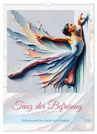 Tanz der Befreiung – Ballerina auf der Suche nach Freiheit (Wandkalender 2026 DIN A3 hoch), CALVENDO Monatskalender