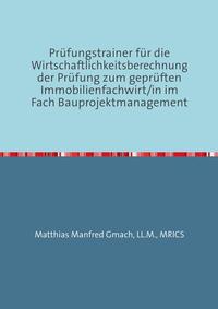 Prüfungstrainer für die Wirtschaftlichkeitsberechnung der Prüfung zum geprüften Immobilienfachwirt/in im Fach Bauprojektmanagement