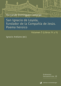 San Ignacio de Loyola, fundador de la Compañía de Jesús. Poema heroico. Volumen 3 (Libros IV-V)