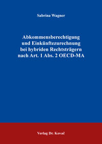 Abkommensberechtigung und Einkünftezurechnung bei hybriden Rechtsträgern nach Art. 1 Abs. 2 OECD-MA