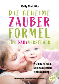 Die geheime Zauberformel für Babyversteher - Wie Eltern-Kind-Kommunikation ganz einfach gelingt