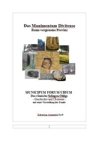 Munimentum Divitens - Roms vergessene Provinz: Municipum Forum Ubium