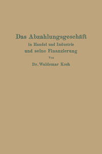 Das Abzahlungsgeschäft in Handel und Industrie und seine Finanzierung