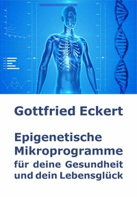 Epigenetische Mikroprogramme für deine Gesundheit und dein Lebensglück