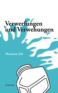 Vorderes Coverbild Verwerfungen und Verwehungen; Spielerische bis frivole Gedichte zu Lebenssinnsuche, Partnerwahl, Schicksal und Umwelt, Zeitströmungen und Irrungen karikierend. Eine lyrische Achterbahnfahrt.