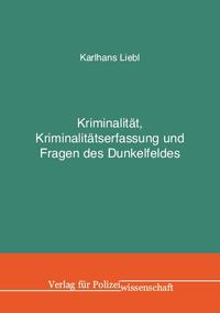 Kriminalität, Kriminalitätserfassung und Fragen des Dunkelfeldes