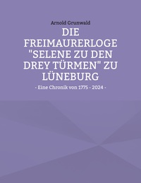 Die Freimaurerloge "Selene zu den drey Türmen" zu Lüneburg