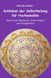 Schlüssel der Selbstheilung für Hochsensible - Spirituelle Weltsicht, Licht-Arbeit und Imagination