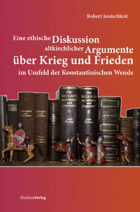 Eine ethische Diskussion altkirchlicher Argumente über Krieg und Frieden im Umfeld der Konstantinischen Wende