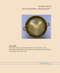 1846-2006 - 160 Jahre Archäologisches Museum der Universität Jena. Thüringer Sammlungen im Kontext internationaler Netzwerke.
