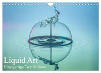 Liquid Art, Einzigartige Tropfenfotos (Wandkalender 2025 DIN A4 quer), CALVENDO Monatskalender