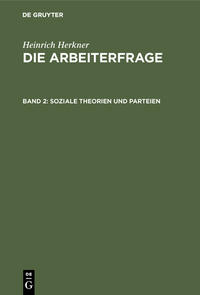 Heinrich Herkner: Die Arbeiterfrage / Soziale Theorien und Parteien