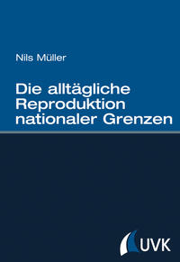 Vorderes Coverbild Die alltägliche Reproduktion nationaler Grenzen