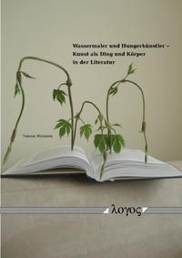 Vorderes Coverbild Wassermaler und Hungerkünstler -- Kunst als Ding und Körper in der Literatur