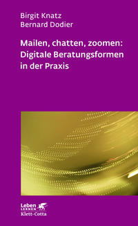 Mailen, chatten, zoomen: Digitale Beratungsformen in der Praxis (Leben Lernen, Bd. 323)