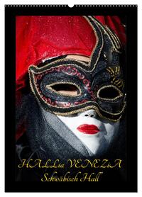Venezianische Masken HALLia VENEZia Schwäbisch Hall (Wandkalender 2026 DIN A2 hoch), CALVENDO Monatskalender