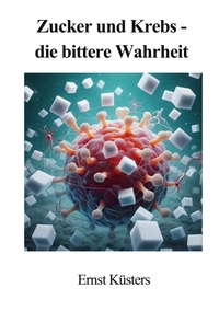 Vorderes Coverbild Zucker und Krebs - die bittere Wahrheit