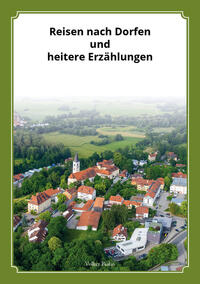 Reisen nach Dorfen und heitere Erzählungen