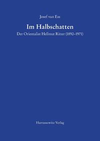 Im Halbschatten Der Orientalist Hellmut Ritter (1892–1971)