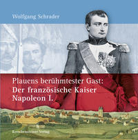 Vorderes Coverbild Plauens berühmtester Gast: Der französische Kaiser Napoleon I.