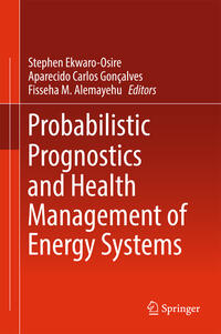 Probabilistic Prognostics and Health Management of Energy Systems