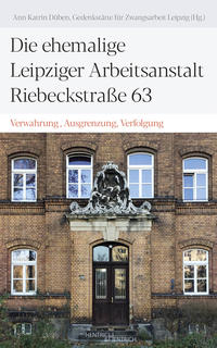 Die ehemalige Leipziger Arbeitsanstalt Riebeckstraße 63