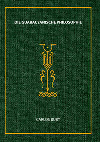 Vorderes Coverbild Die Guaracyanische Philosophie