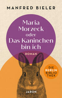 Maria Morzeck oder Das Kaninchen bin ich