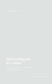 Oliver Ressler (Hg.): Barricading the Ice Sheets.