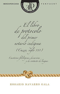 El libro de protocolo del primer notario indígena (Cuzco, siglo. XVI).