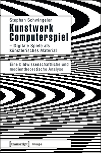 Kunstwerk Computerspiel – Digitale Spiele als künstlerisches Material