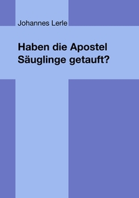 Haben die Apostel Säuglinge getauft?