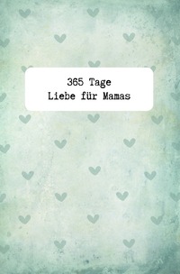 365 Tage Liebe für Mamas