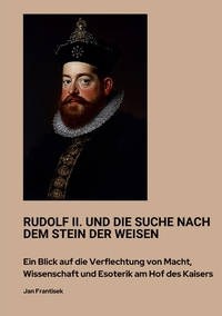 Vorderes Coverbild Rudolf II. und die Suche nach dem Stein der Weisen