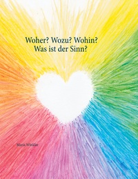 Woher? Wozu? Wohin? - Was ist der Sinn?