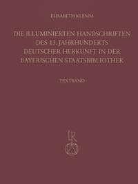 Die illuminierten Handschriften des 13. Jahrhunderts deutscher Herkunft in der Bayerischen Staatsbibliothek