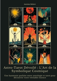 Astro-Tarot Dévoilé : L’Art de la Symbolique Cosmique