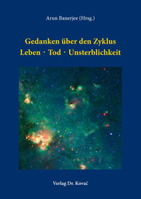 Gedanken über den Zyklus Leben · Tod · Unsterblichkeit