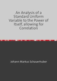 An Analysis of a Standard Uniform Variable to the Power of Itself, allowing for Correlation