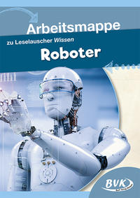 Arbeitsmappe zu Leselauscher Wissen: Roboter