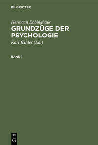 Hermann Ebbinghaus: Grundzüge der Psychologie / Hermann Ebbinghaus: Grundzüge der Psychologie. Band 1