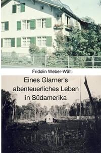 Eines Glarner's abenteuerliches Leben in Südamerika