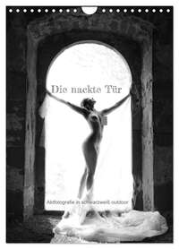 Die nackte Tür - Outdoor Aktfotografie in schwarzweiß (Wandkalender 2026 DIN A4 hoch), CALVENDO Monatskalender