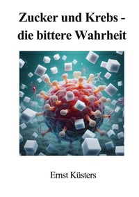 Vorderes Coverbild Zucker und Krebs - die bittere Wahrheit