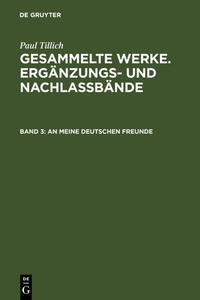 Paul Tillich: Gesammelte Werke. Ergänzungs- und Nachlaßbände / An meine deutschen Freunde