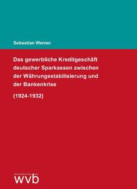 Das gewerbliche Kreditgeschäft deutscher Sparkassen zwischen der Währungsstabilisierung und der Bankenkrise (1924-1932)