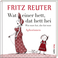 Wat einer hett, dat hett hei - Was man hat, das hat man