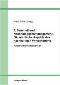 6. Sammelband Nachhaltigkeitsmanagement: Ökonomische Aspekte des nachhaltigen Wirtschaftens