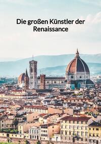 Die großen Künstler der Renaissance