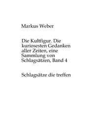 Die Kultfigur. Die kuriosesten Gedanken aller Zeiten, eine Sammlung von Schlagsätzen, Band 4